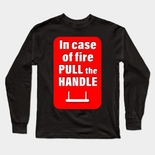 In case of fire pull the handle Long Sleeve T-Shirt